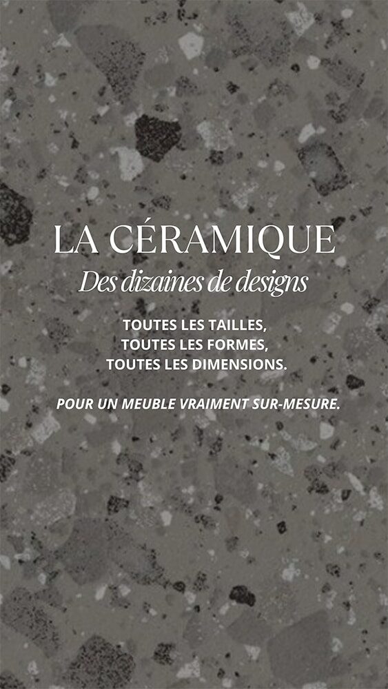 La céramique servant à la fabrication de nos tables sur-mesure est disponible parmi des dizaines de design, de tailles, de formes et de couleurs.