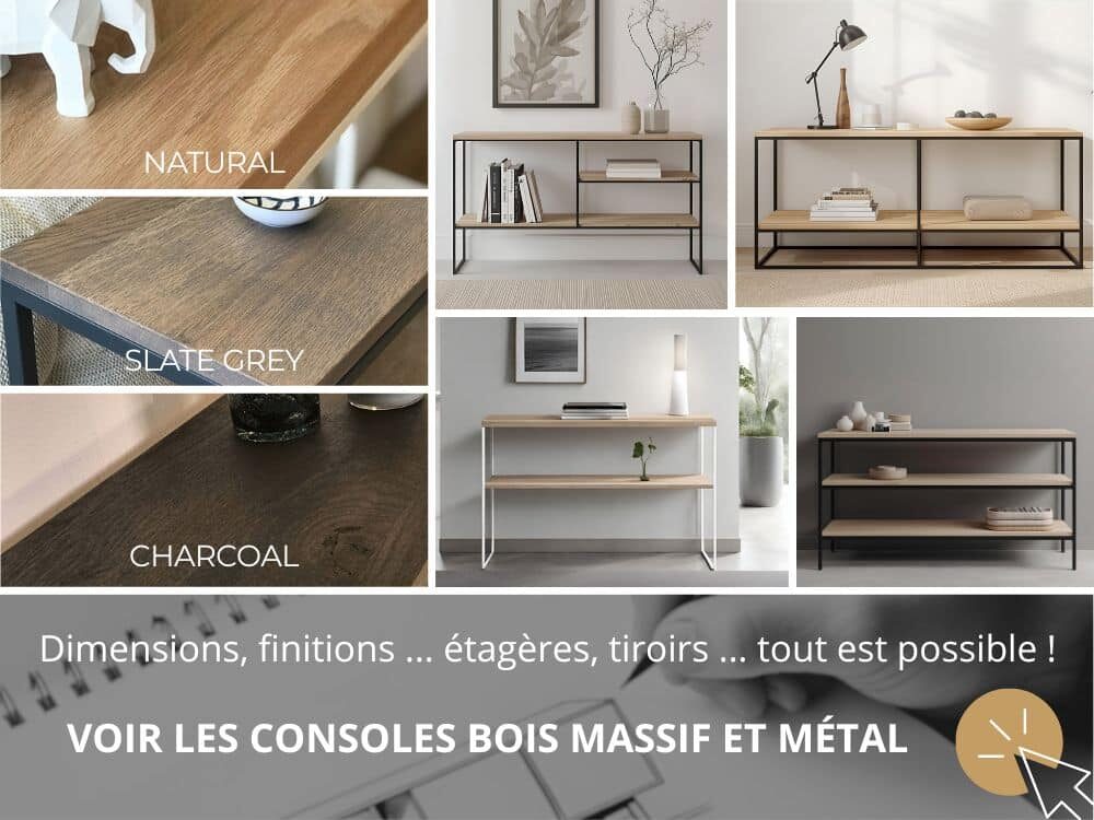 Visuel montrant nos consoles d'entrée sur-mesure en bois massif français de qualité premium et métal thermolaqué, nombreuses possibilités de personnalisation : nombre d'étagères, tiroirs, les deux ensemble ... tout est possible.