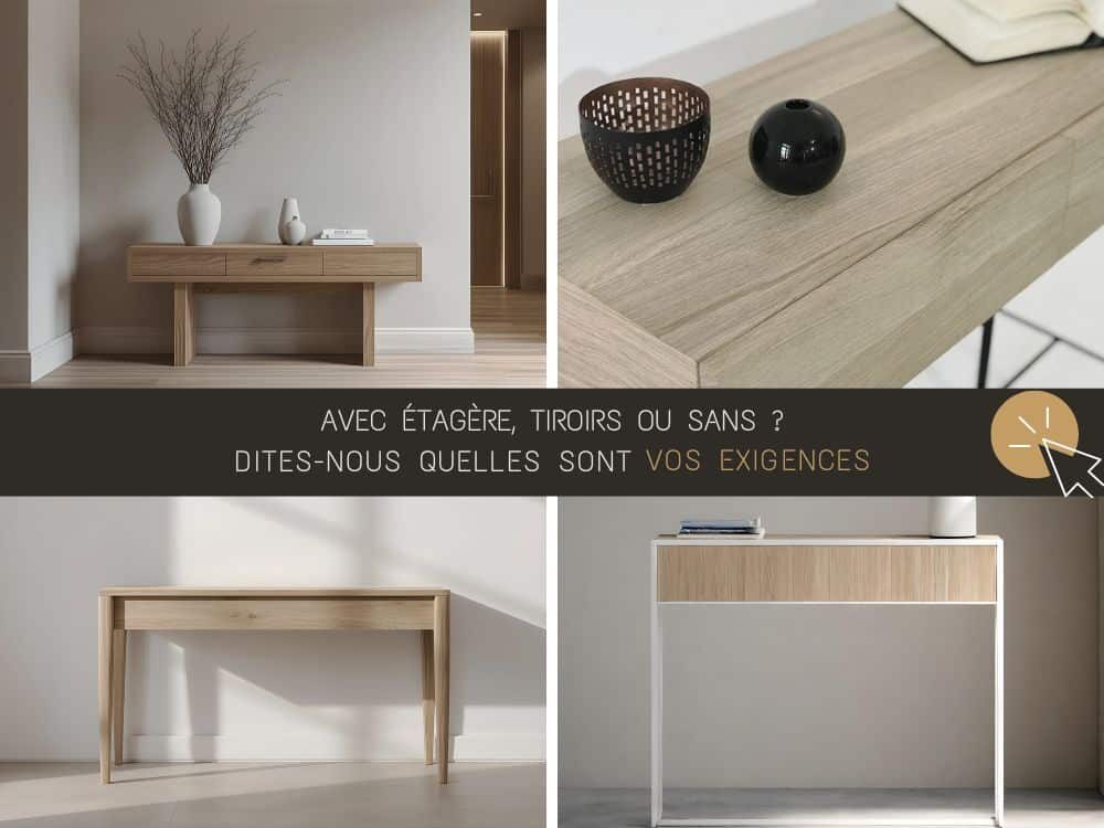 Nos consoles d’entrée en bois s’adaptent à chaque intérieur. Avec ou sans tiroirs, dotées d’une ou plusieurs étagères, fines ou plus généreuses selon l’espace, elles se déclinent à l’infini pour répondre à vos besoins et vos envies