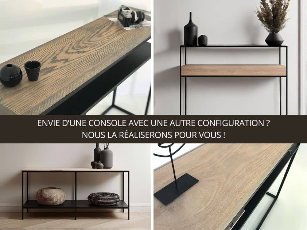 Ces visuels montrent les multiples options de personnalisation pour la console bois métal avec étagère. Une création originale disponible sur mesure, alliance parfaite entre authenticité et modernité.